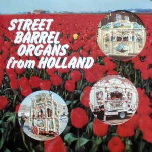 “Street Barrel Organs from Holland”.